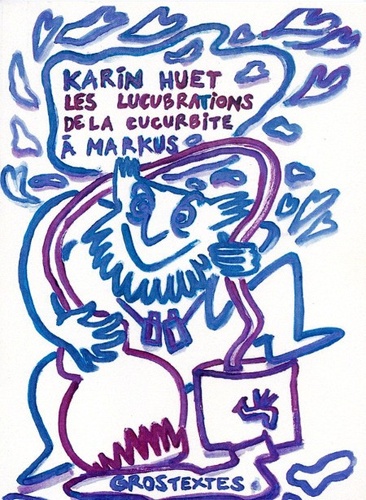 Karin Huet - Les lucubrations de la cucurbite à Markus.