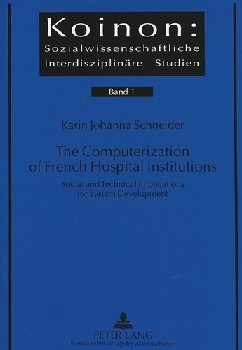 Karin johanna Schneider - The Computerization of French Hospital Institutions - Social and Technical Implications for System Development.
