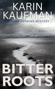  Karin Kaufman - Bitter Roots - Anna Denning Mystery, #5.