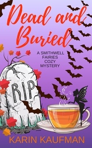  Karin Kaufman - Dead and Buried - Smithwell Fairies Cozy Mystery, #2.