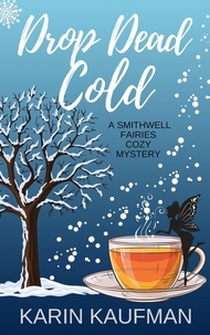  Karin Kaufman - Drop Dead Cold - Smithwell Fairies Cozy Mystery, #4.