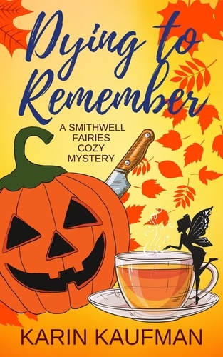  Karin Kaufman - Dying to Remember - Smithwell Fairies Cozy Mystery, #1.