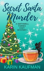  Karin Kaufman - Secret Santa Murder - Smithwell Fairies Cozy Mystery, #3.