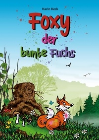 Karin Keck - Foxy, der bunte Fuchs.