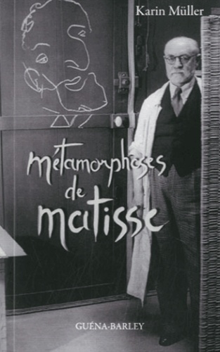 Karin Müller - Métamorphoses de Matisse - Roman d'une vie.