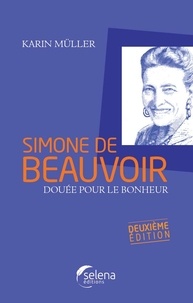 Karin Müller - Simone de Beauvoir, douée pour le bonheur.