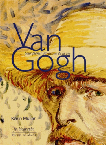 Karin Müller - Van Gogh - Pour planer au-dessus de la vie.