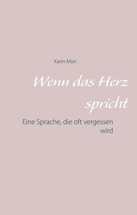 Karin Müri - Wenn das Herz spricht - Eine Sprache, die oft vergessen wird.
