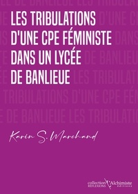 Karin S. Marchand - Les tribulations d'une CPE féministe dans un lycée de banlieue.