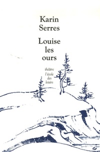 Karin Serres - Louise/les ours.