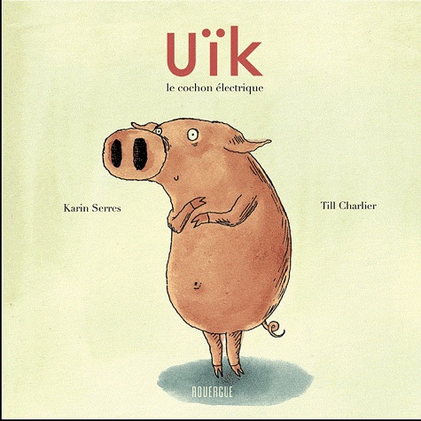 Karin Serres - Uïk, le cochon électrique.