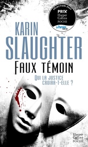 Karin Slaughter - Faux témoin - Par l'auteur de Son vrai visage, adapté sur Netflix.