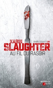 Karin Slaughter - Grant County Tome 2 : Au fil du rasoir.