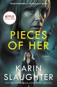 Karin Slaughter - Pieces of Her - A Novel.