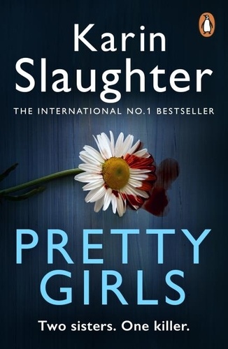 Karin Slaughter - Pretty Girls - A gripping family thriller from the bestselling crime author.