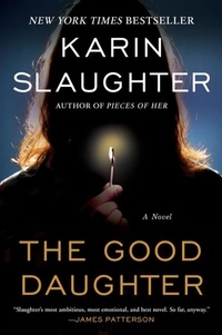 Karin Slaughter - The Good Daughter - A Novel.