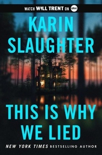 Karin Slaughter - This Is Why We Lied - A Will Trent Thriller.