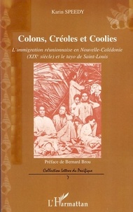 Karin Speedy - Colons, Créoles et Coolies - L'immigration réunionnaise en Nouvelle-Calédonie (XIXe siècle) et le tayo de Saint-Louis.