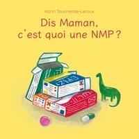 Karin Tourmente-Leroux - Dis Maman, c'est quoi une NMP.