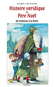 Karin Ueltschi - Histoire véridique du père Noël - Du traîneau à la hotte.