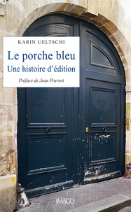 Karin Ueltschi - Le Porche bleu - Une histoire d'édition.