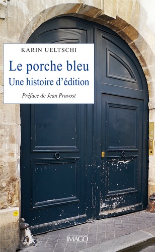 Le Porche bleu. Une histoire d'édition