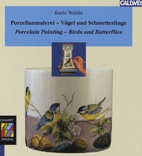 Karin Waldis - Porcelain Painting - Birds and Butterflies, édition bilingue anglais-allemand.