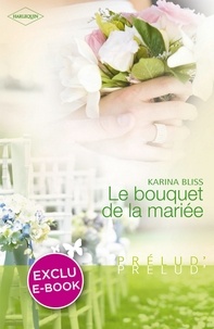 Karina Bliss et Karina Bliss - Le bouquet de la mariée (Harlequin Prélud').