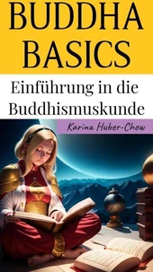 BUDDHA BASICS. Einführung in die Buddhismuskunde