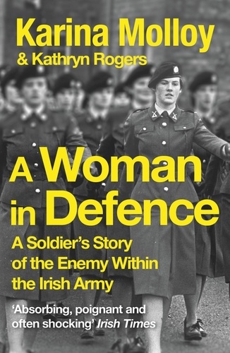 A Woman in Defence. My Story of the Enemy Within the Irish Army