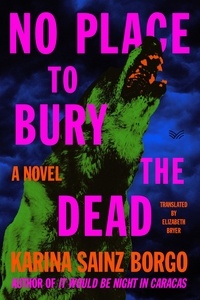Karina Sainz Borgo et Elizabeth Bryer - No Place to Bury the Dead - A Novel.