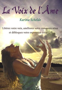 Karina Schelde - La Voix de l'Ame - Libérez votre voix, améliorez votre communication et débloquez votre expression créatrice. 1 CD audio