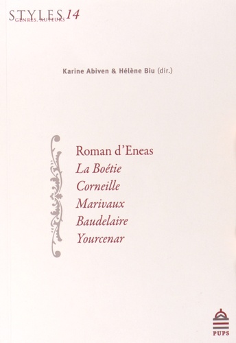 Karine Abiven et Hélène Biu - Roman d'Eneas, La Boétie, Corneille, Marivaux, Baudelaire, Yourcenar.