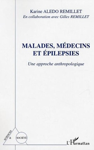 Karine Aledo-Remillet - Malades, médecins et épilepsies - Une approche anthropologique.