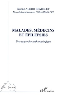 Karine Aledo-Remillet - Malades, médecins et épilepsies - Une approche anthropologique.