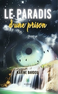 Karine Bardou - Le paradis d'une prison.