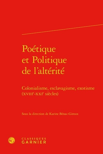 Poétique et politique de l'altérité. Colonialisme, esclavagisme, exotisme (XVIIIe-XXIe siècles)
