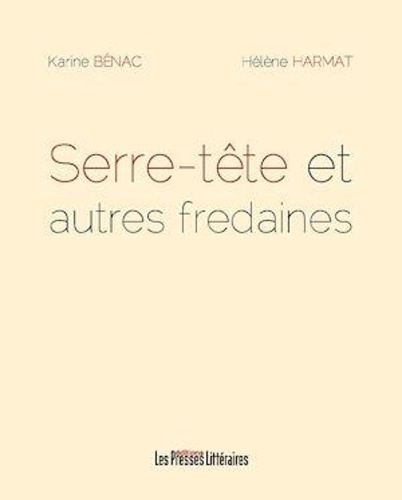 Karine Bénac et Hélène Harmat - Serre-tête et autres fredaines.
