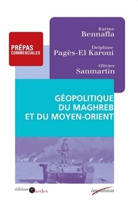Karine Bennafla et Delphine Pagès-El Karoui - Géopolitique du Maghreb et du Moyen-Orient - Prépas commerciales.