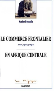 Le commerce frontalier en Afrique centrale. Acteurs, espaces, pratiques