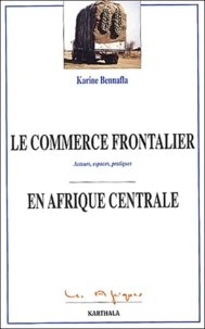 Le Commerce Frontalier En Afrique Centrale. Acteurs, Espaces, Pratiques