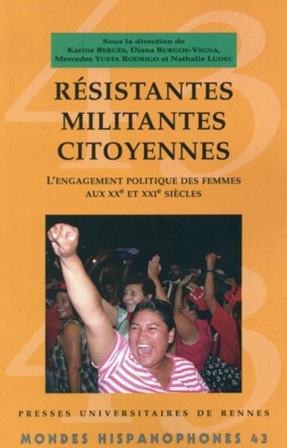 Karine Bergès et Diana Burgos-Vigna - Résistantes, militantes, citoyennes - L'engagement politique des femmes aux XXe et XXIe siècles.