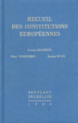 Karine Biver et Francis Delpérée - Recueil des constitutions européennes.