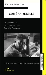 Karine Blanchon - Caméra rebelle - Un portrait du réalisateur Benoît Ramampy.