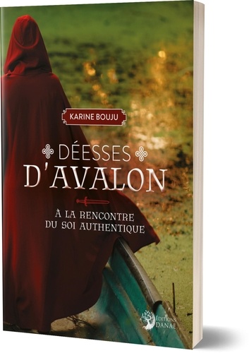 Karine Bouju - Déesses d'Avalon - A la rencontre du Soi Authentique.