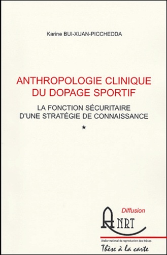 Karine Bui-Xuan-Picchedda - Anthropologie clinique du dopage sportif - La fonction sécuritaire d'une stratégie de connaissance.