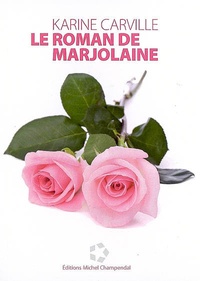 Karine Carville - Le roman de Marjolaine.