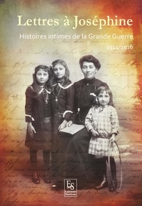 Karine Chavas - Lettres à Joséphine - Histoires intimes de la Grande Guerre, 1914-1916.