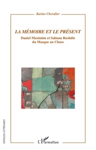 Karine Chevalier - La mémoire et le présent - Daniel Maximin et Salman Rushdie du masque au chaos.