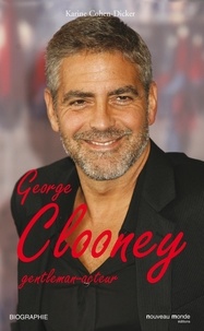 Karine Cohen-Dicker - Georges Clooney - Gentleman acteur.